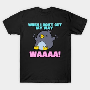 When I don't get my way T-Shirt